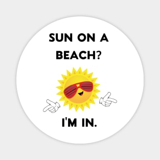 Sun On A Beach? I'm In. Summer Vaca Magnet